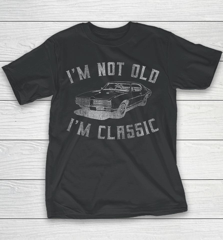 I'm Not Old I'm Classic Funny Car Youth T-Shirt