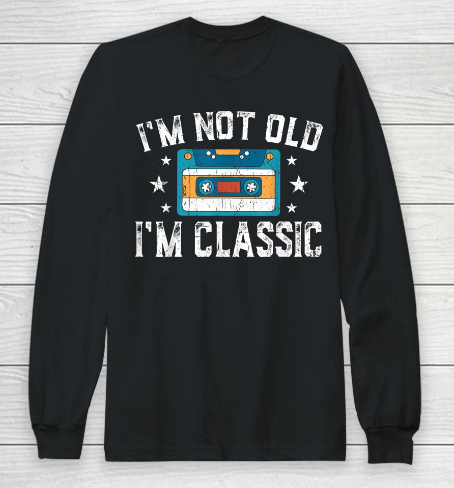 I'm Not Old I'm Classic Funny Cassette Graphic Long Sleeve T-Shirt