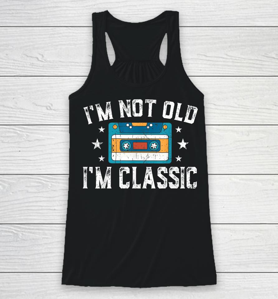 I'm Not Old I'm Classic Funny Cassette Graphic Racerback Tank