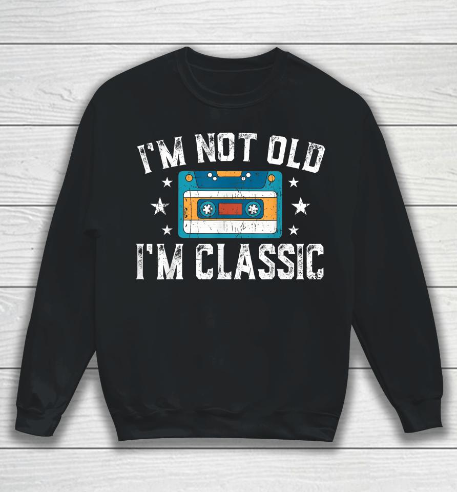 I'm Not Old I'm Classic Funny Cassette Graphic Sweatshirt