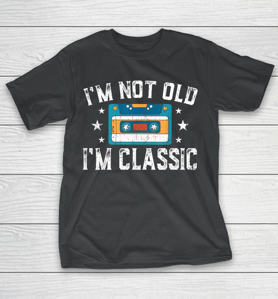 I'm Not Old I'm Classic Funny Cassette Graphic T-Shirt