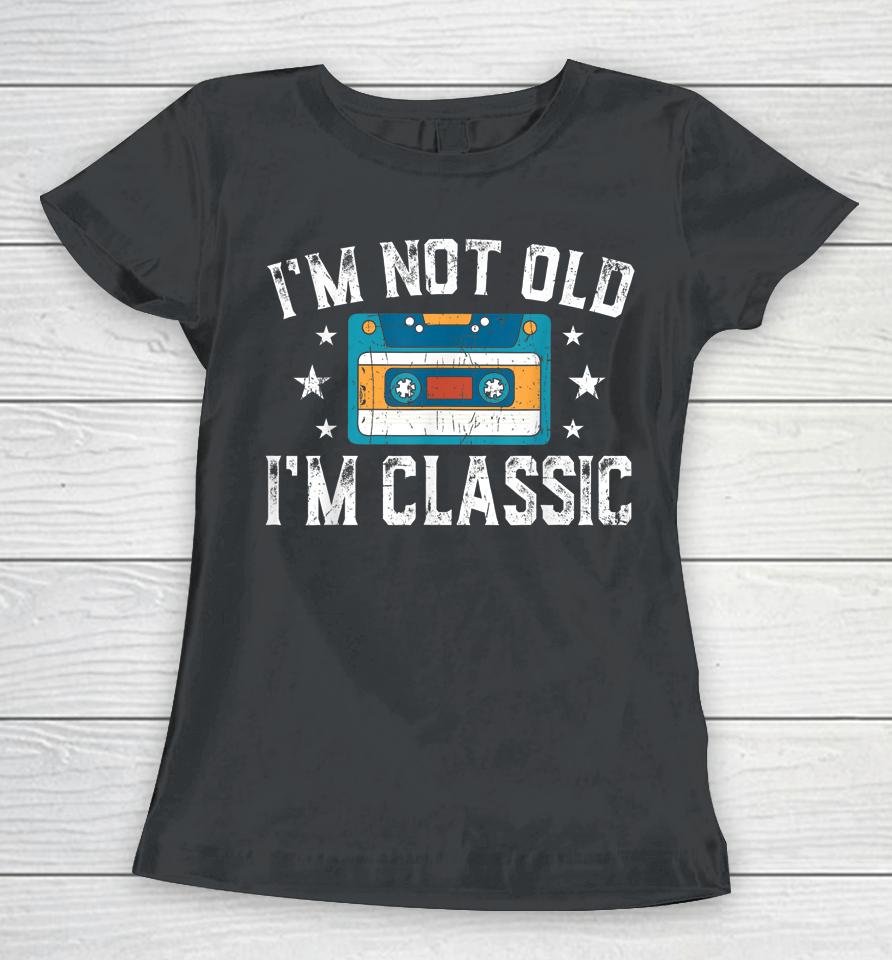 I'm Not Old I'm Classic Funny Cassette Graphic Women T-Shirt