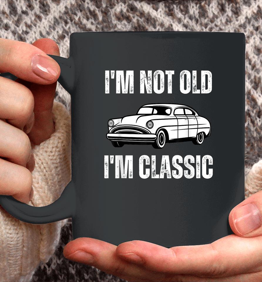I'm Not Old I'm Classic Funny Grandpa Car Graphic Birthday Coffee Mug
