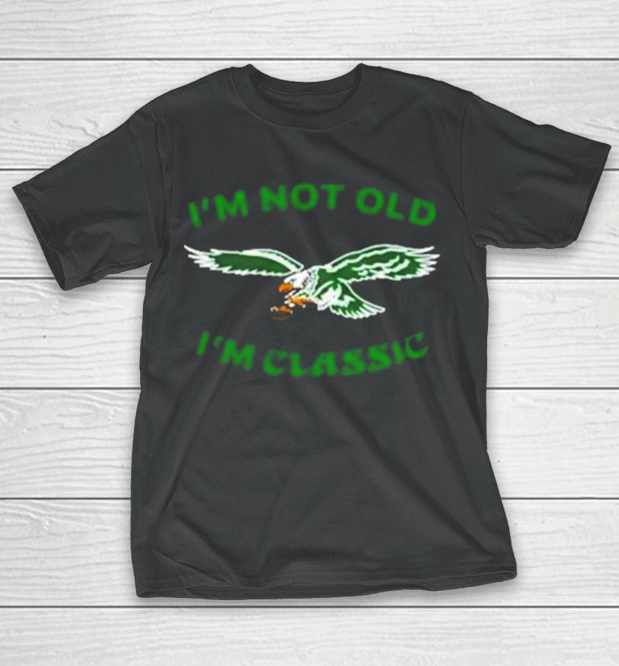 Im Not Old Im Classic Philadelphia Eagles T-Shirt