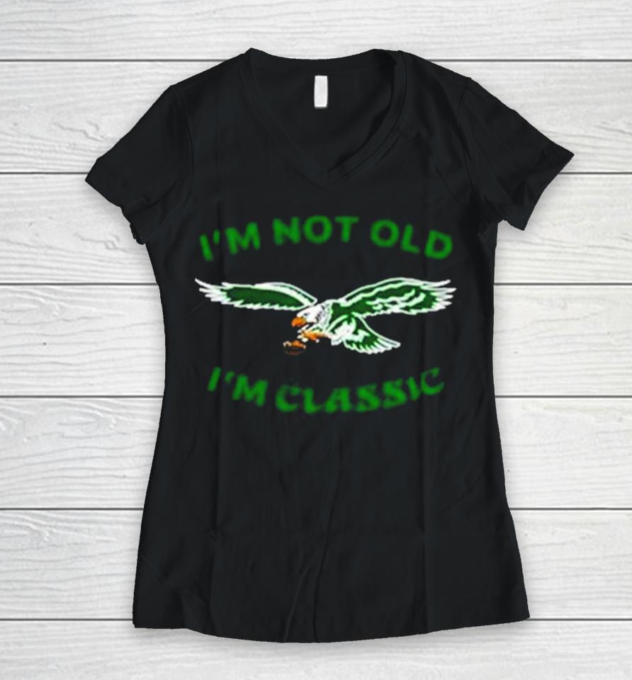 Im Not Old Im Classic Philadelphia Eagles Women V-Neck T-Shirt
