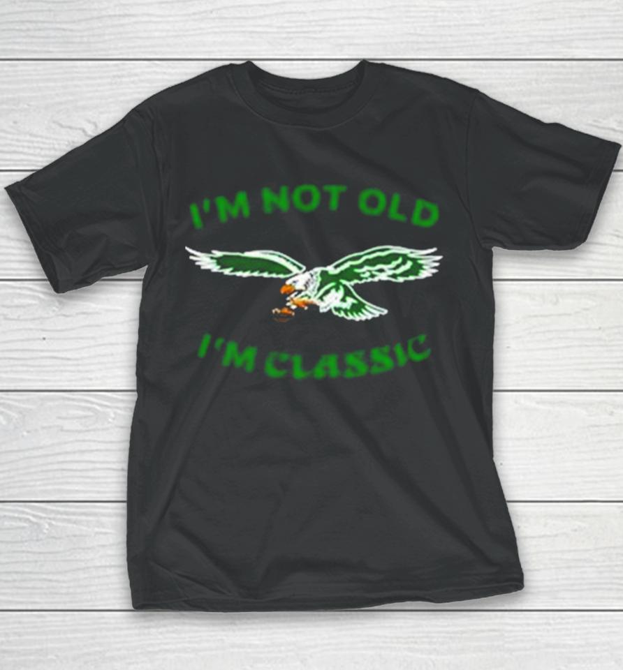 Im Not Old Im Classic Philadelphia Eagles Youth T-Shirt