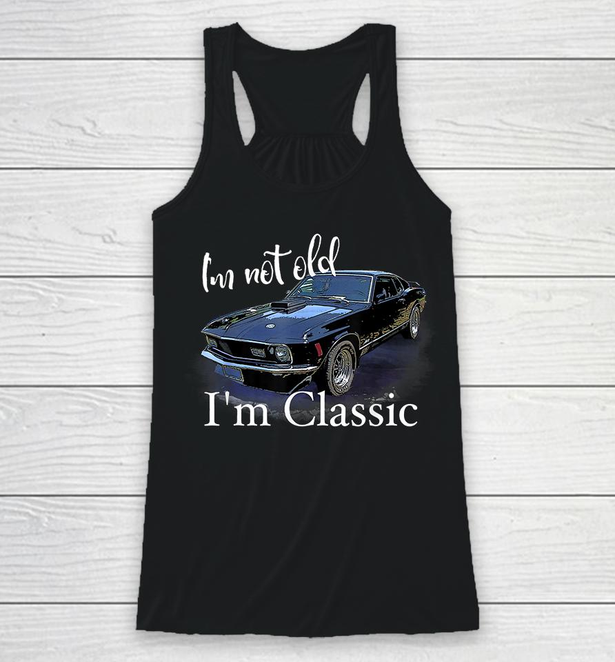 I'm Not Old I'm Classic Retro Muscle Car Racerback Tank