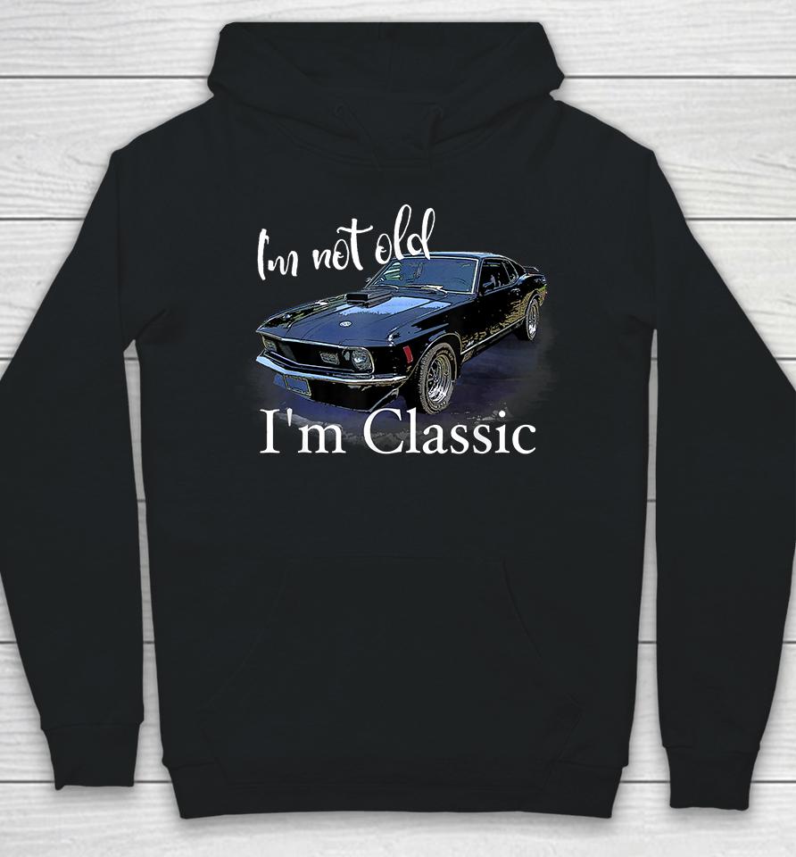 I'm Not Old I'm Classic Retro Muscle Car Hoodie