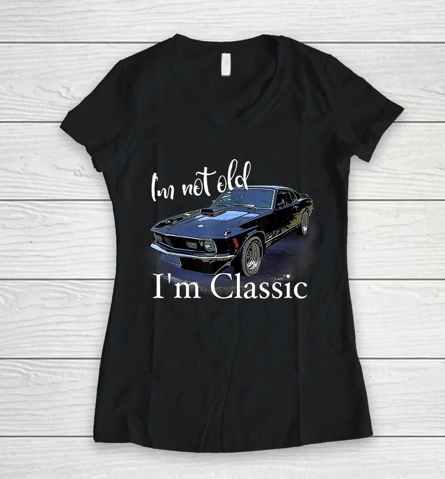 I'm Not Old I'm Classic Retro Muscle Car Women V-Neck T-Shirt