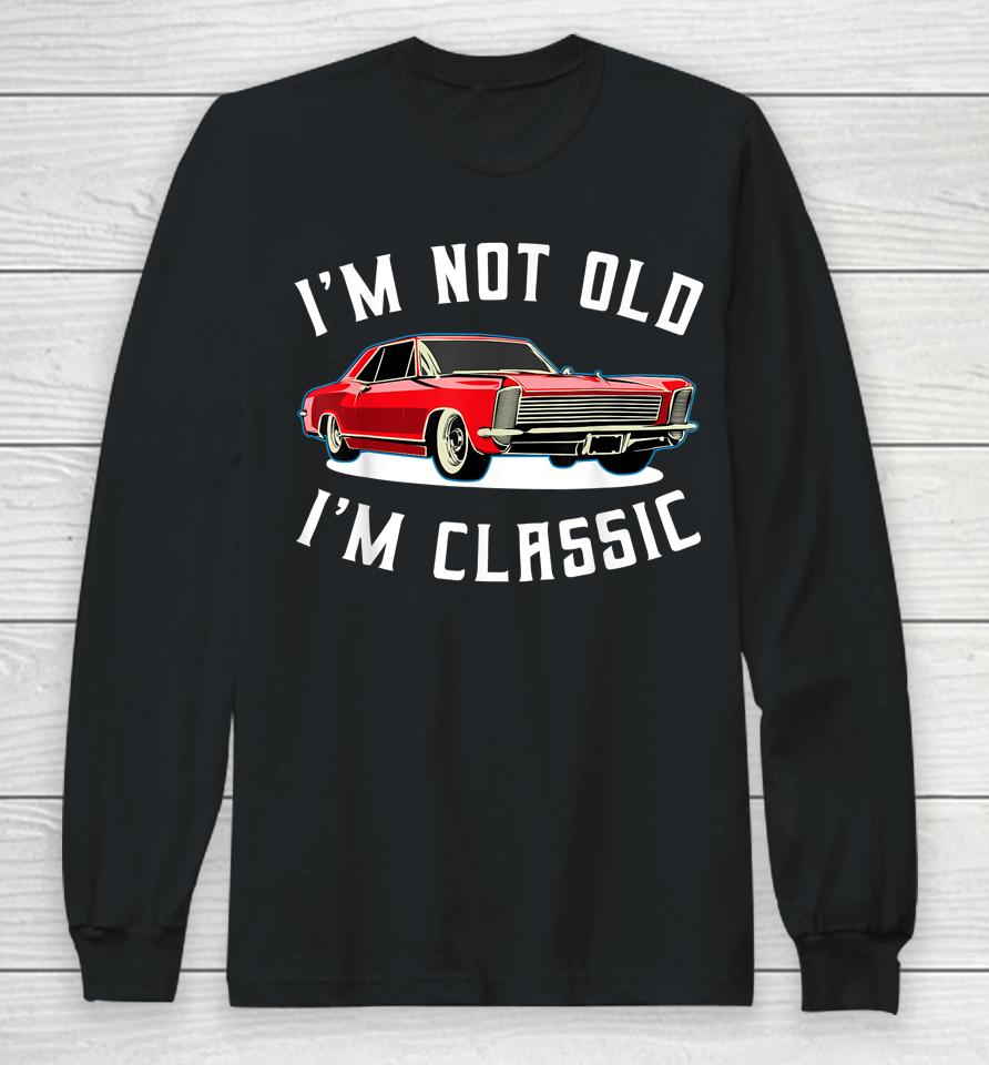 I’m Not Old I’m Classic Retro Vintage Car Long Sleeve T-Shirt