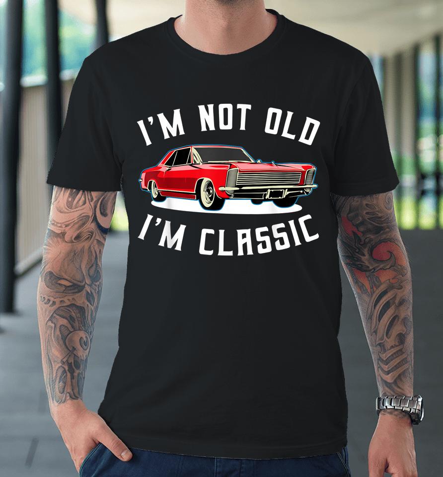 I’m Not Old I’m Classic Retro Vintage Car Premium T-Shirt