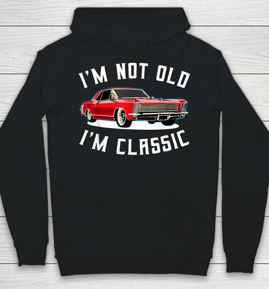 I’m Not Old I’m Classic Retro Vintage Car Hoodie