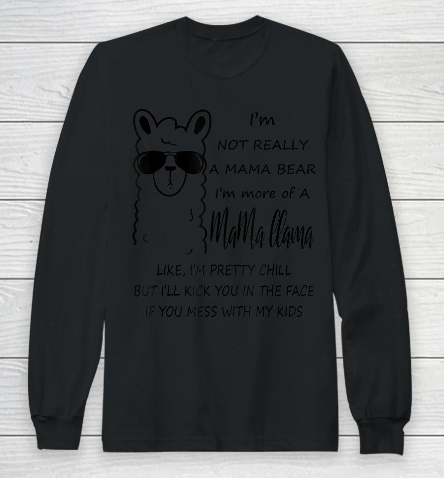 I'm Not Really A Mama Bear I'm More Of A Mama Llama Long Sleeve T-Shirt
