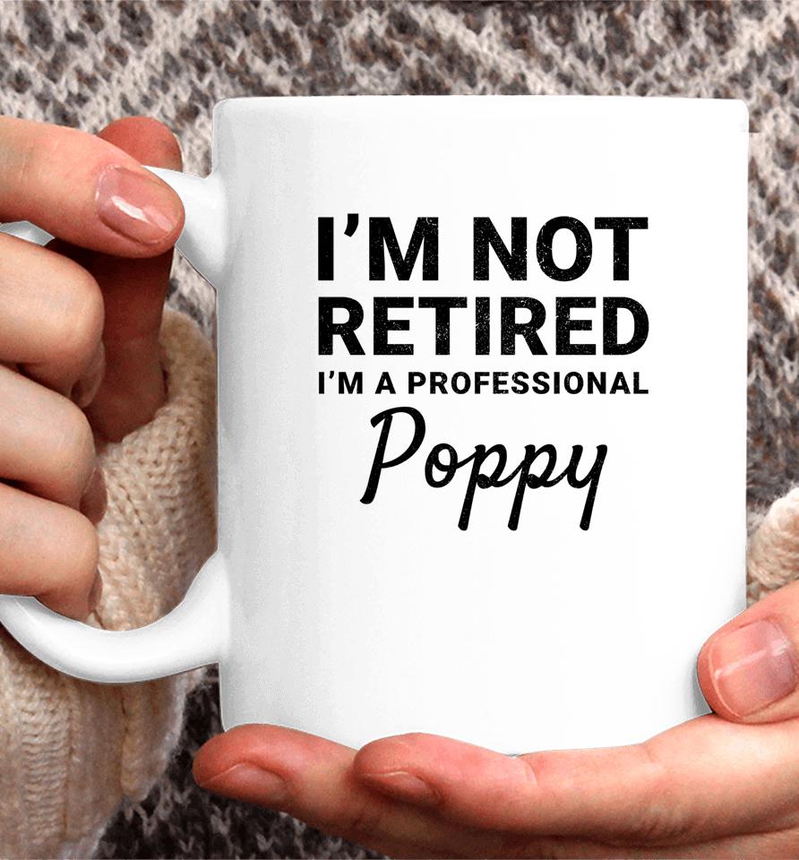 I'm Not Retired A Professional Poppy Father's Day Gift Idea Coffee Mug