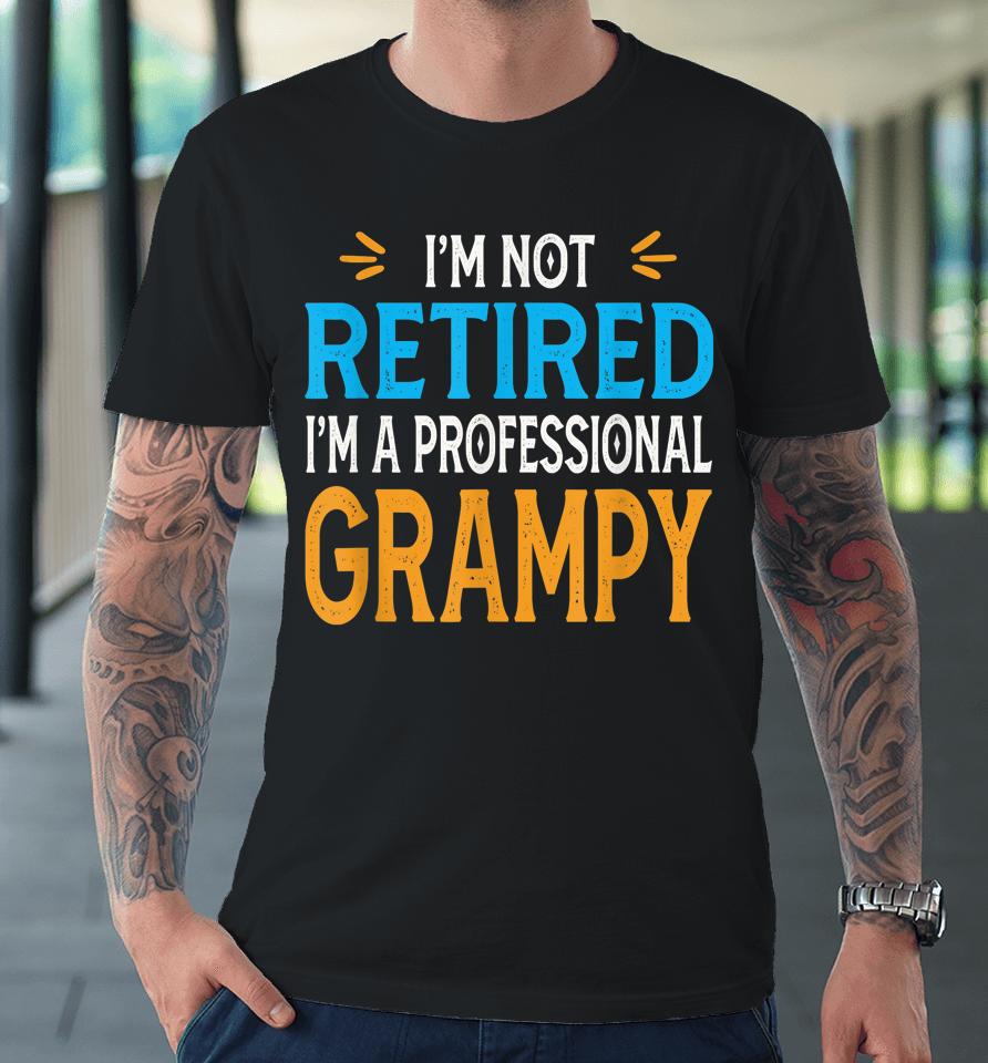 I'm Not Retired I'm A Professional Grampy Retro Vintage Premium T-Shirt