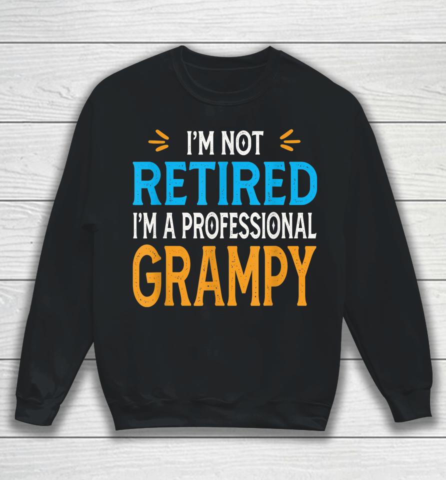 I'm Not Retired I'm A Professional Grampy Retro Vintage Sweatshirt