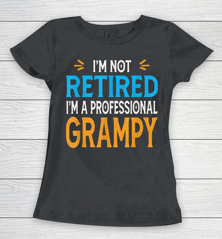 I'm Not Retired I'm A Professional Grampy Retro Vintage Women T-Shirt