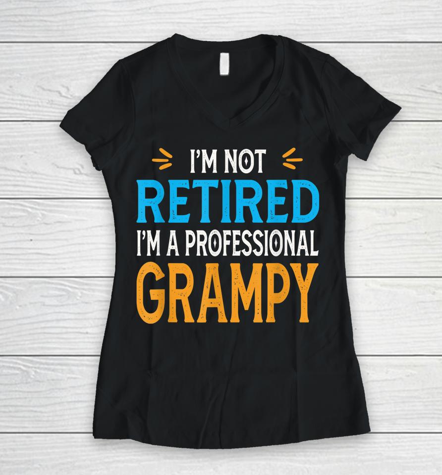 I'm Not Retired I'm A Professional Grampy Retro Vintage Women V-Neck T-Shirt