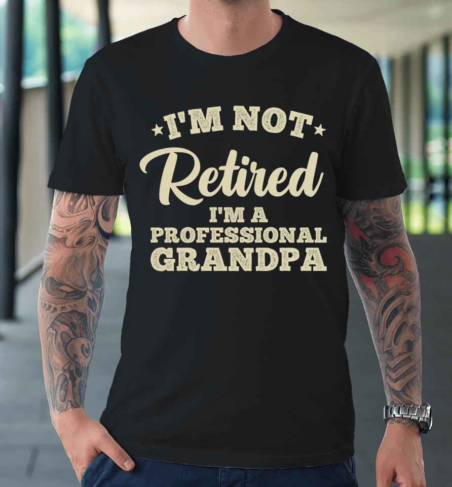 I'm Not Retired I'm A Professional Grandma Premium T-Shirt