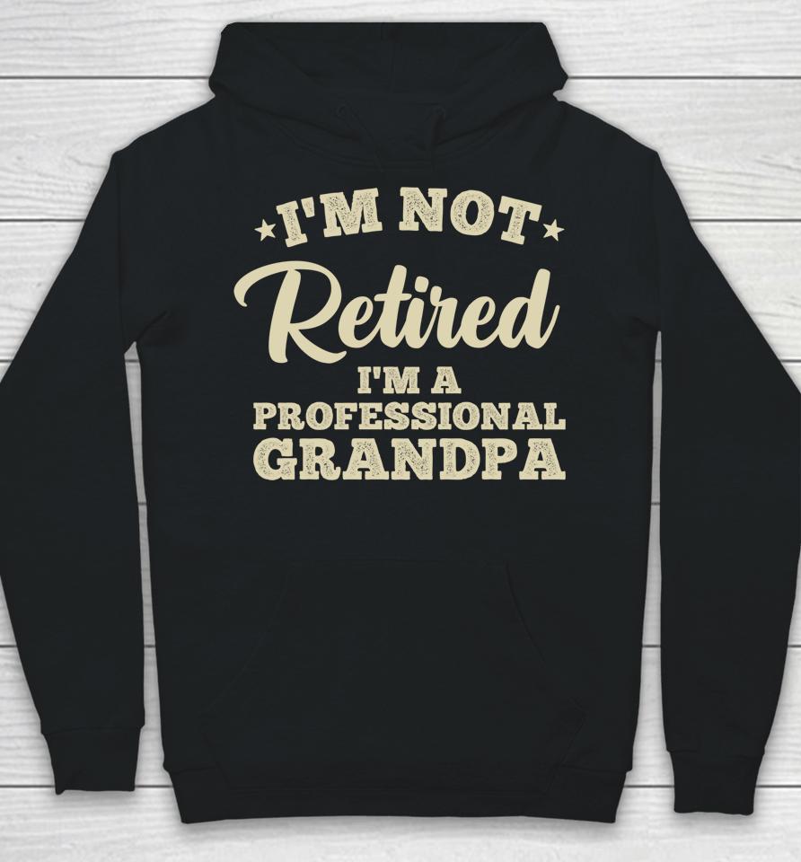 I'm Not Retired I'm A Professional Grandma Hoodie
