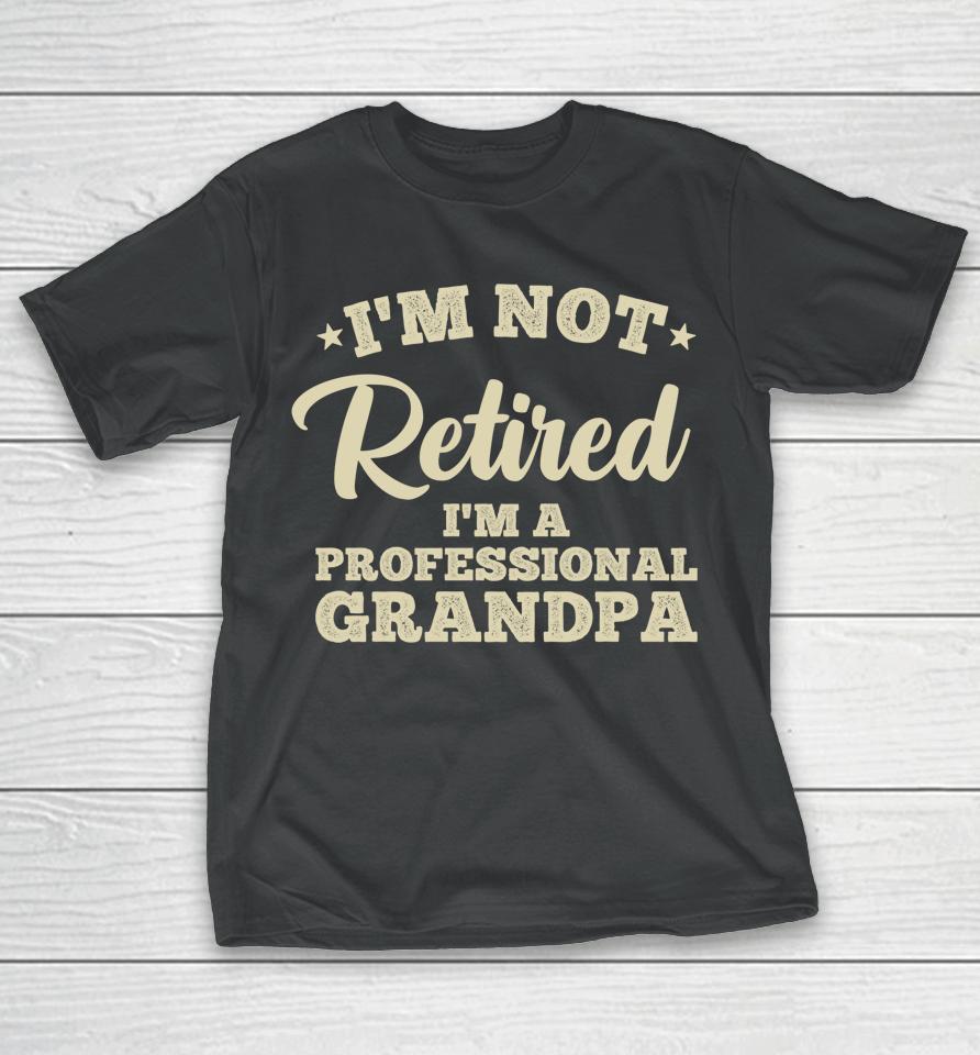 I'm Not Retired I'm A Professional Grandma T-Shirt