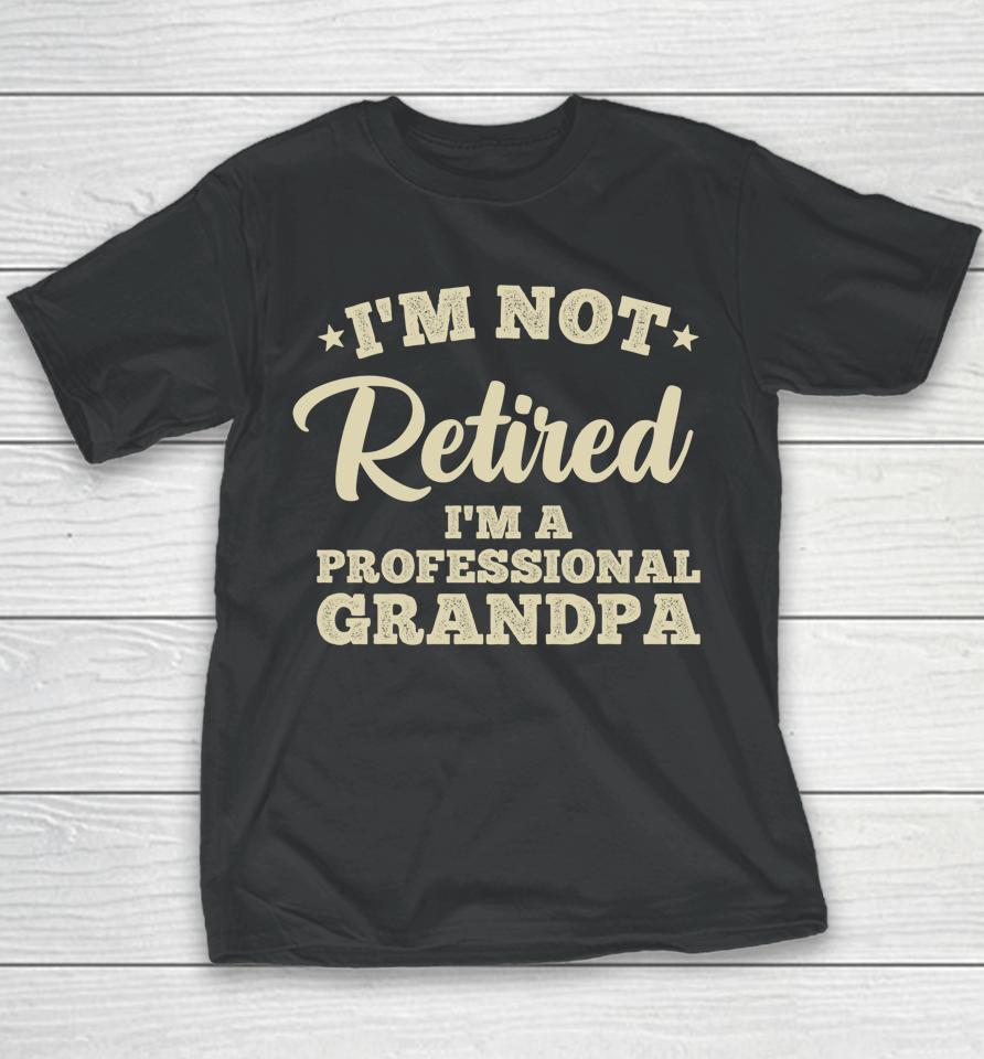 I'm Not Retired I'm A Professional Grandma Youth T-Shirt