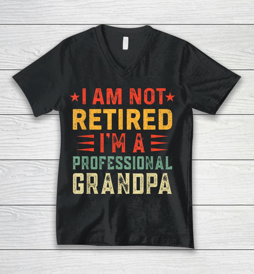 Im Not Retired Im A Professional Grandpa Fathers Day Unisex V-Neck T-Shirt