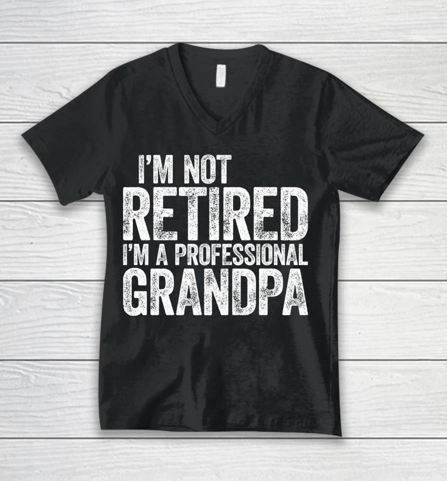 I'm Not Retired I'm A Professional Grandpa Unisex V-Neck T-Shirt