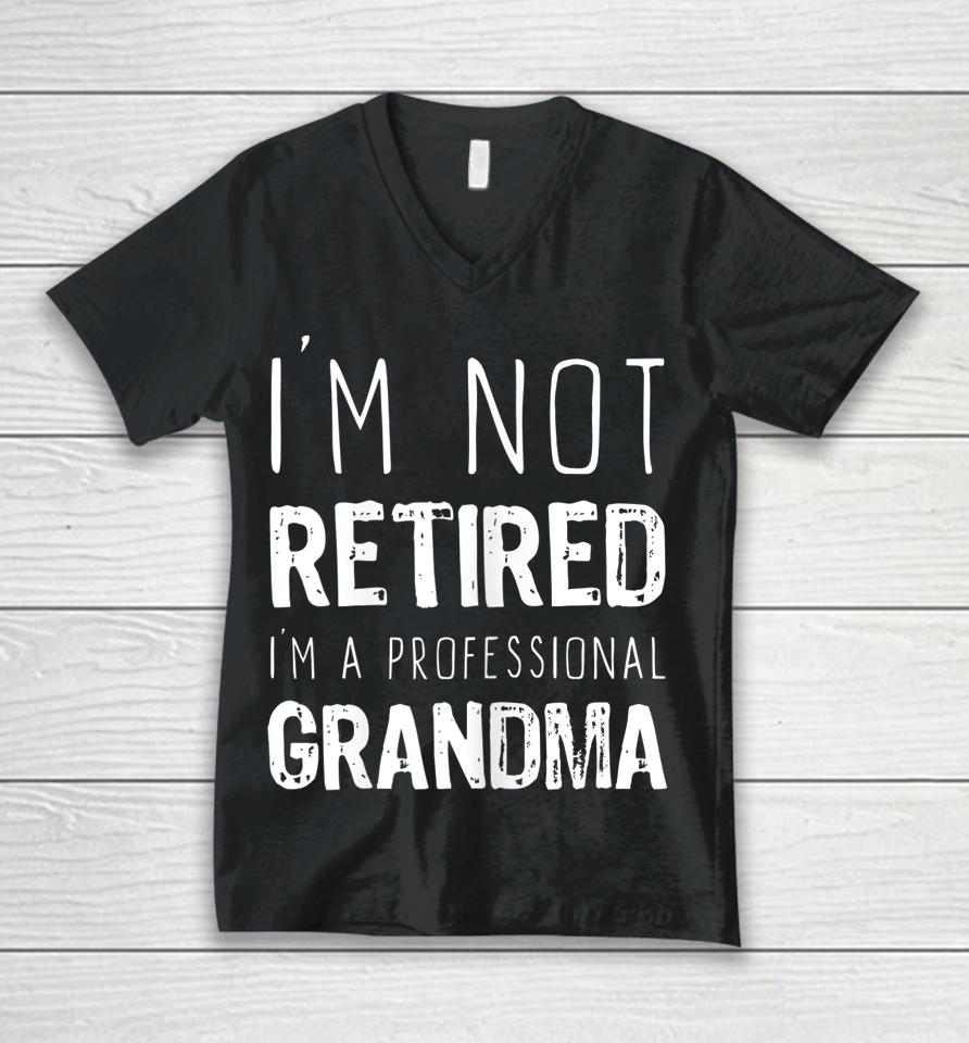 I'm Not Retired Professional Grandma Retirement Gift Unisex V-Neck T-Shirt