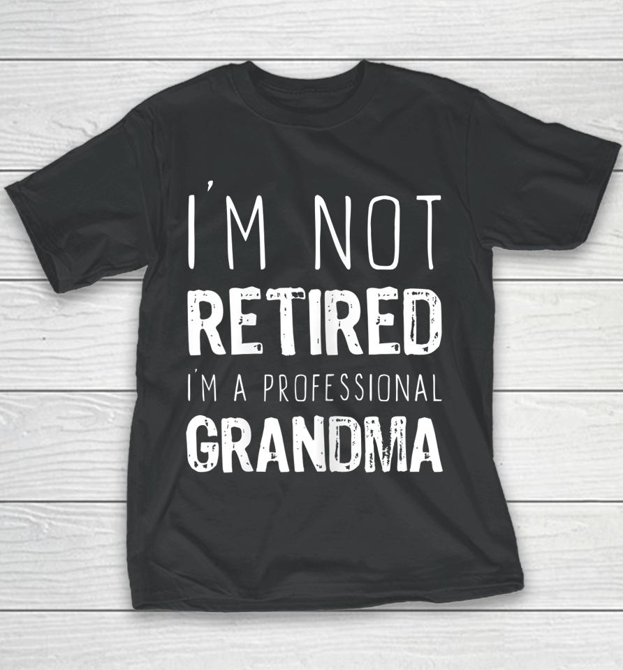I'm Not Retired Professional Grandma Retirement Gift Youth T-Shirt