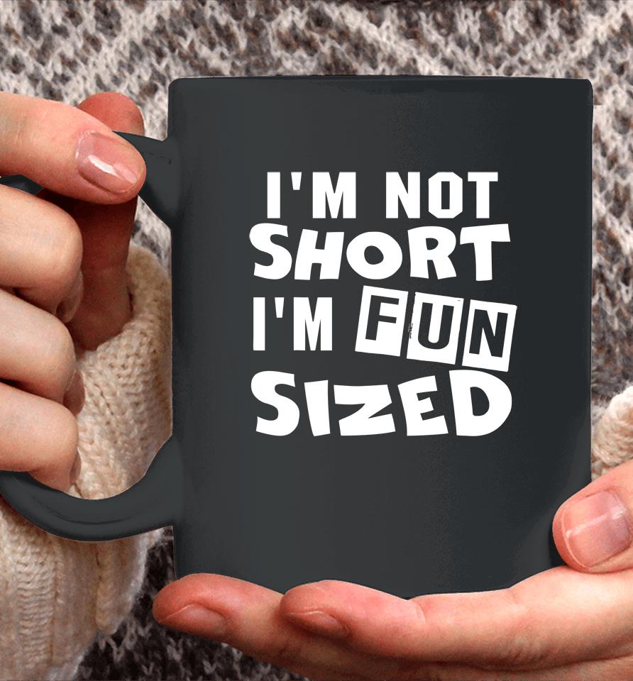 I'm Not Short I'm Fun Sized Coffee Mug