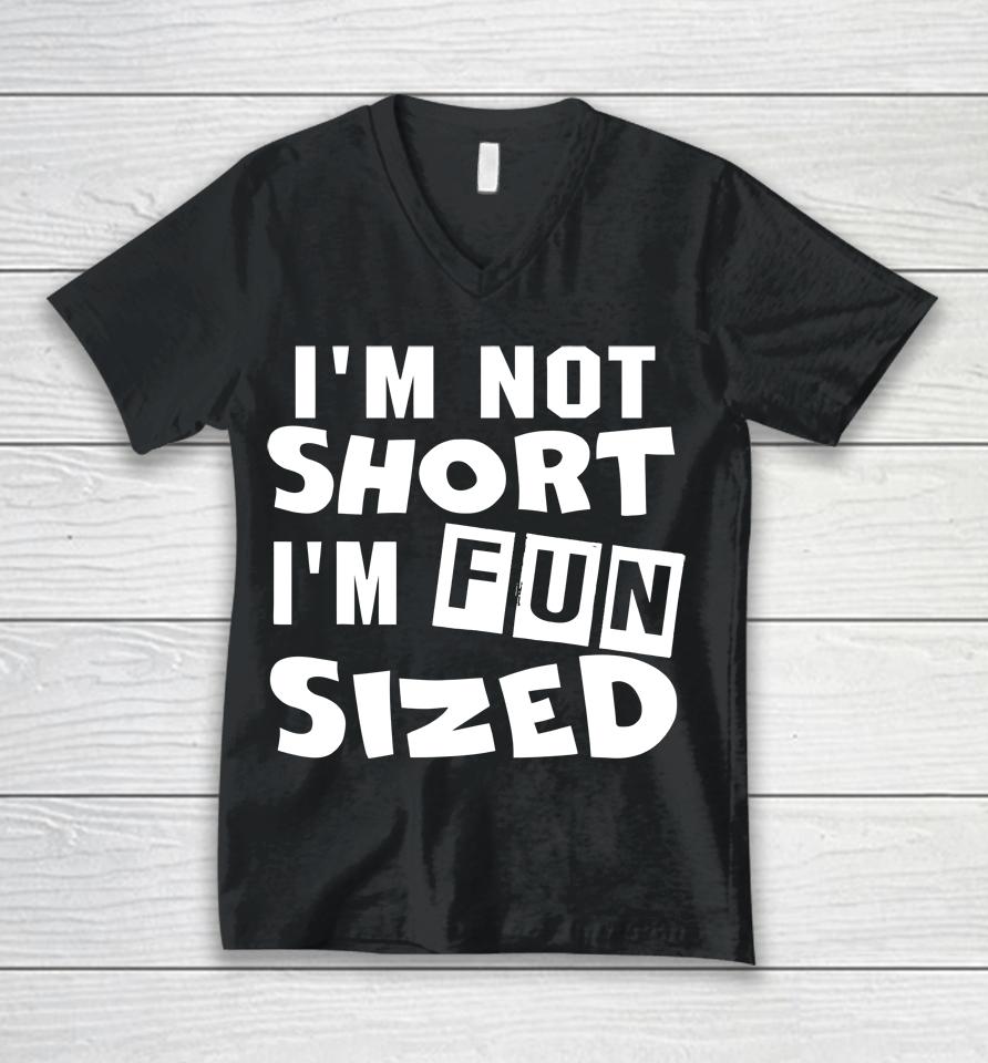 I'm Not Short I'm Fun Sized Unisex V-Neck T-Shirt