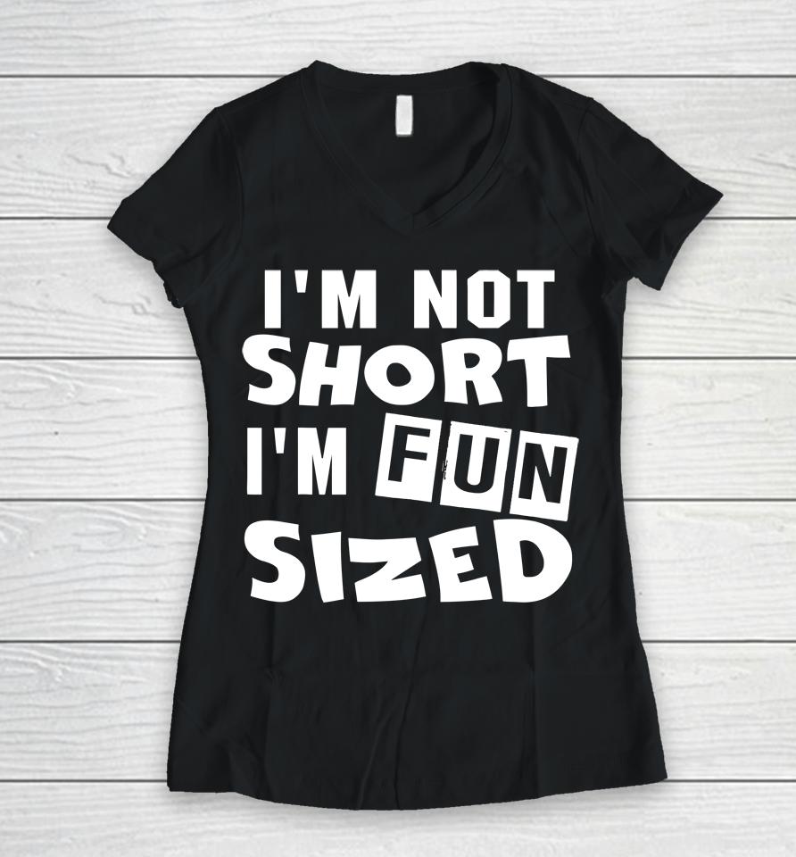 I'm Not Short I'm Fun Sized Women V-Neck T-Shirt