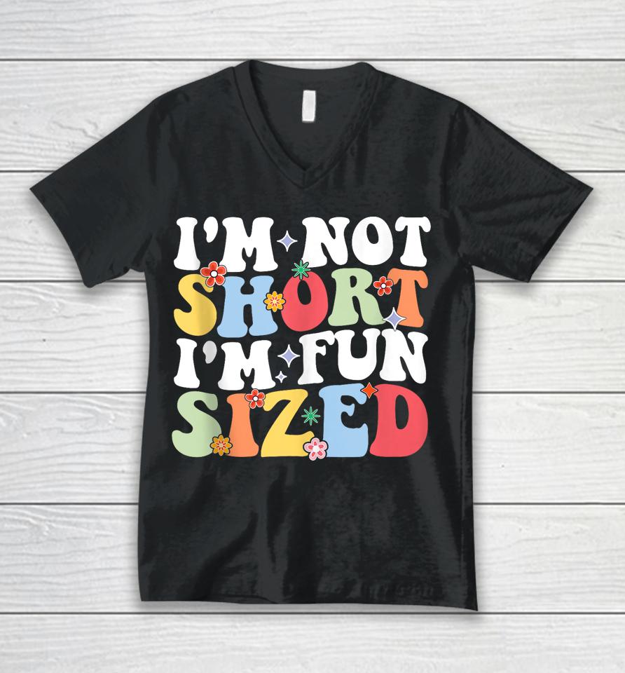 I'm Not Short I'm Fun Sized Short People Humor Sayings Unisex V-Neck T-Shirt