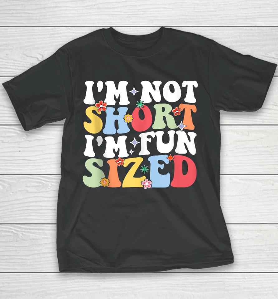 I'm Not Short I'm Fun Sized Short People Humor Sayings Youth T-Shirt