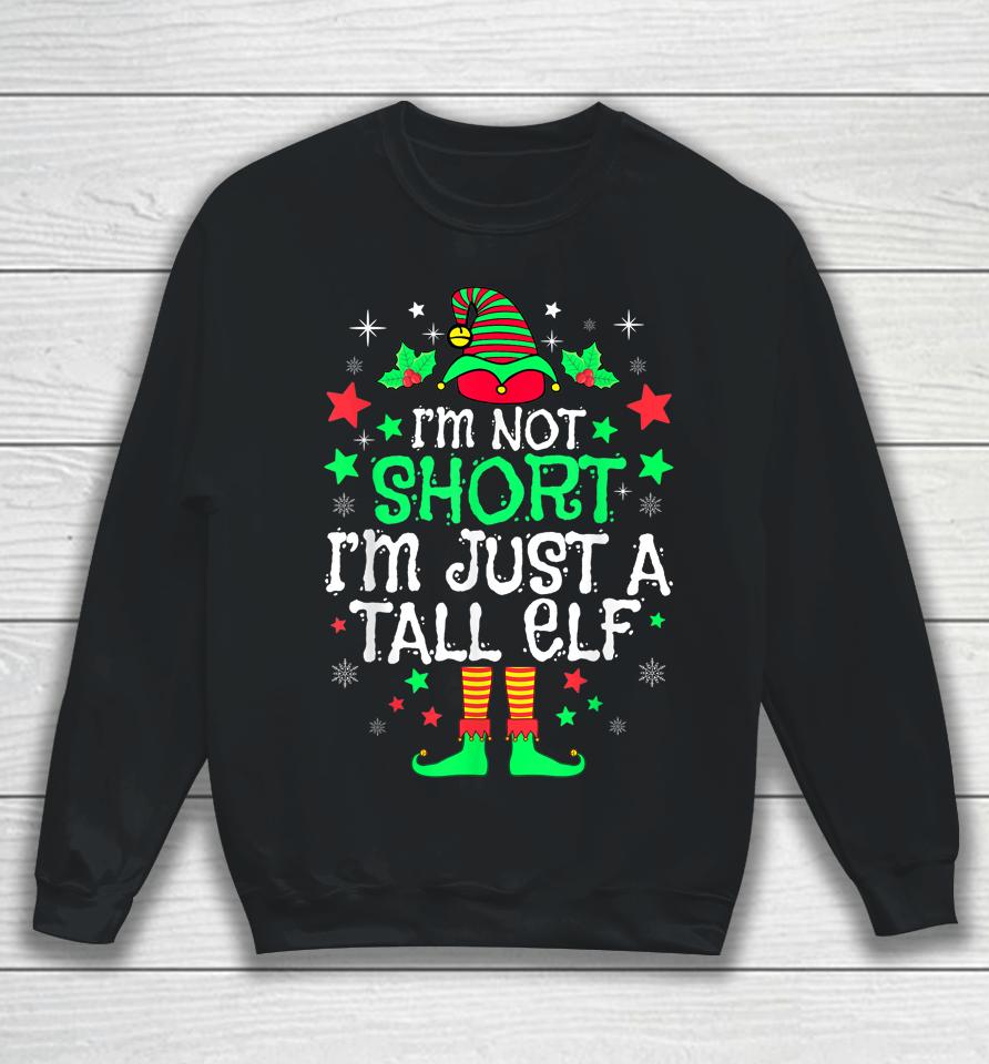 I'm Not Short I'm Just A Tall Elf Christmas Sweatshirt