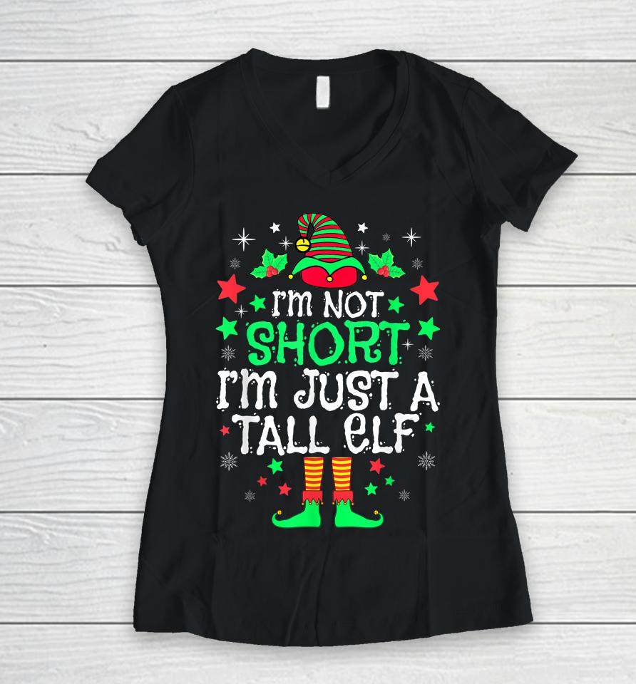 I'm Not Short I'm Just A Tall Elf Christmas Women V-Neck T-Shirt
