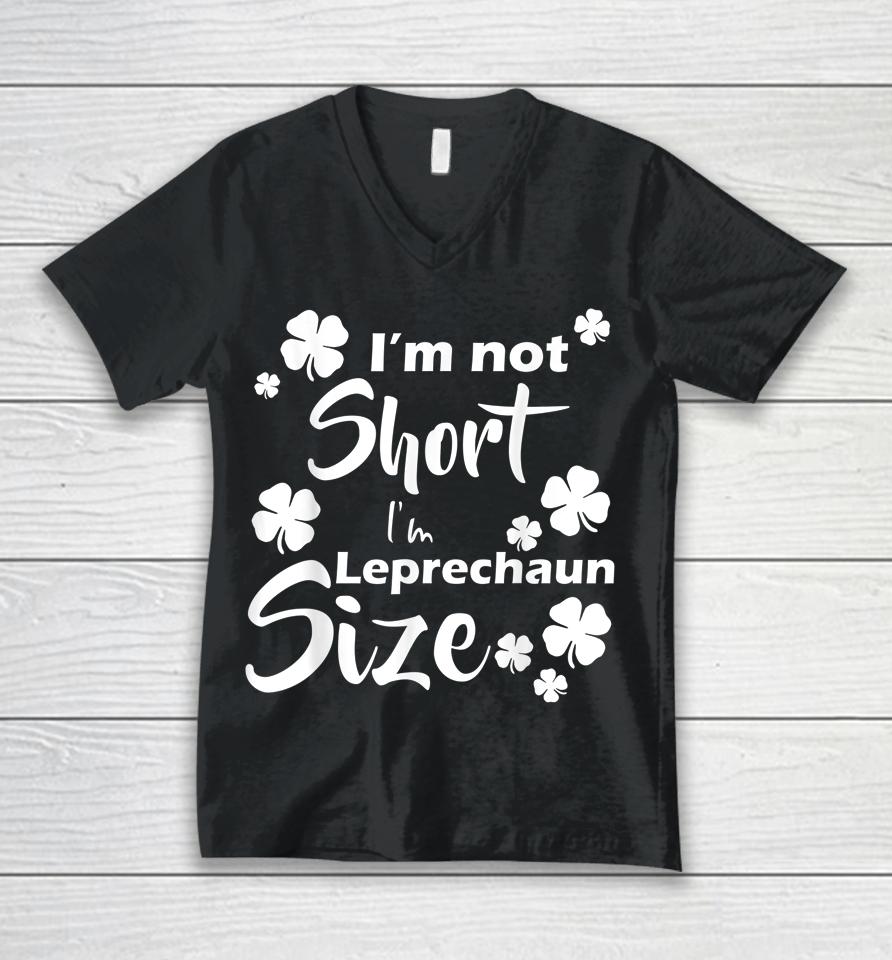 I'm Not Short I'm Leprechaun Size Fun St Patty's Day Unisex V-Neck T-Shirt