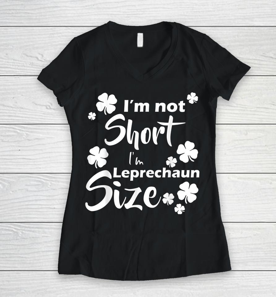 I'm Not Short I'm Leprechaun Size Fun St Patty's Day Women V-Neck T-Shirt
