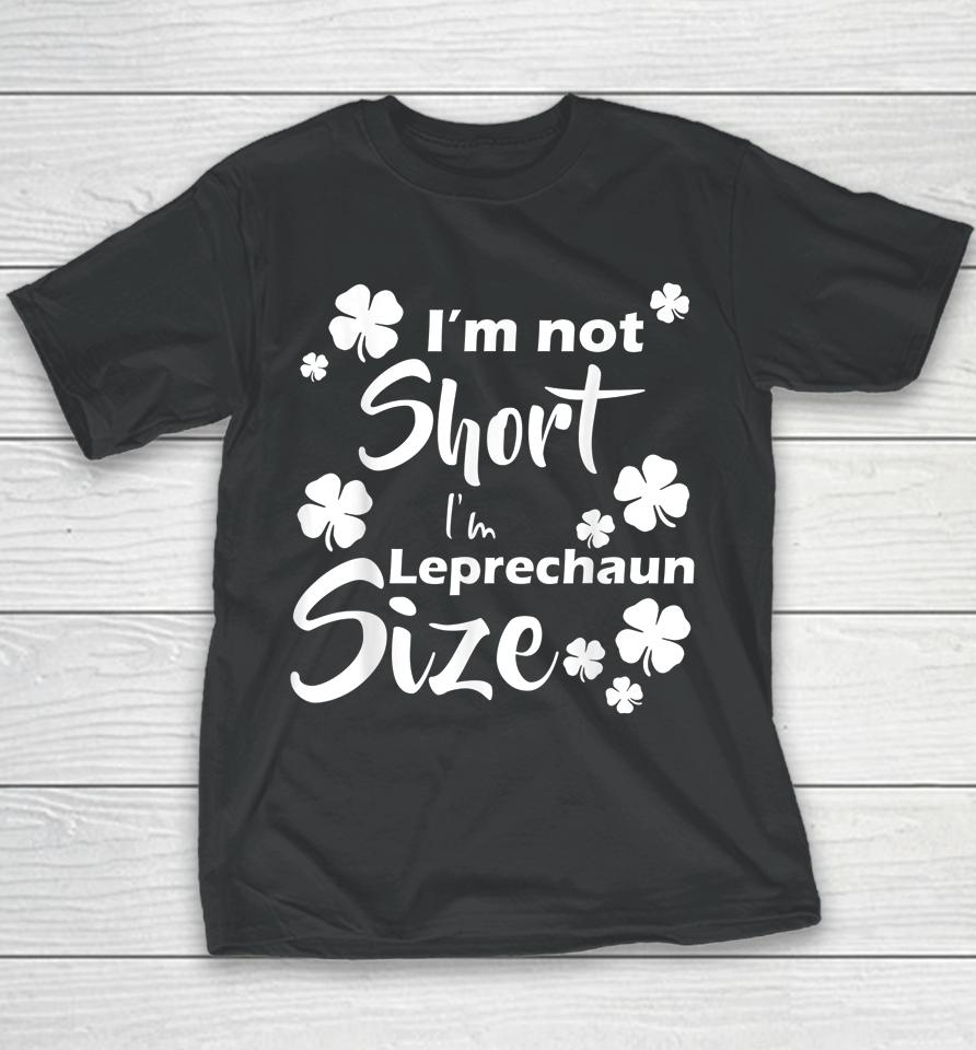 I'm Not Short I'm Leprechaun Size Fun St Patty's Day Youth T-Shirt