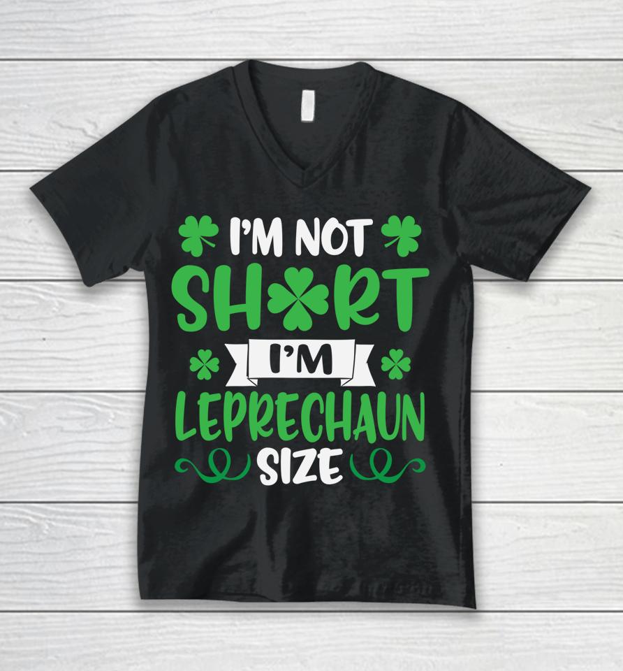 I'm Not Short I'm Leprechaun Size Funny St Patty's Day Unisex V-Neck T-Shirt