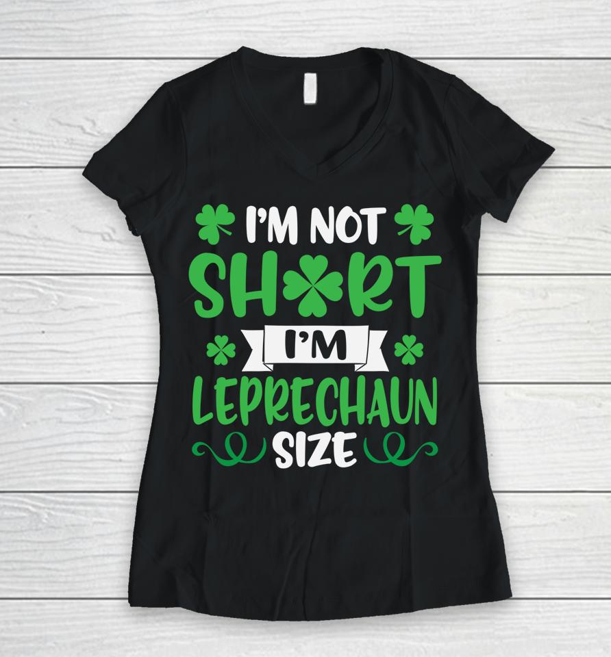 I'm Not Short I'm Leprechaun Size Funny St Patty's Day Women V-Neck T-Shirt