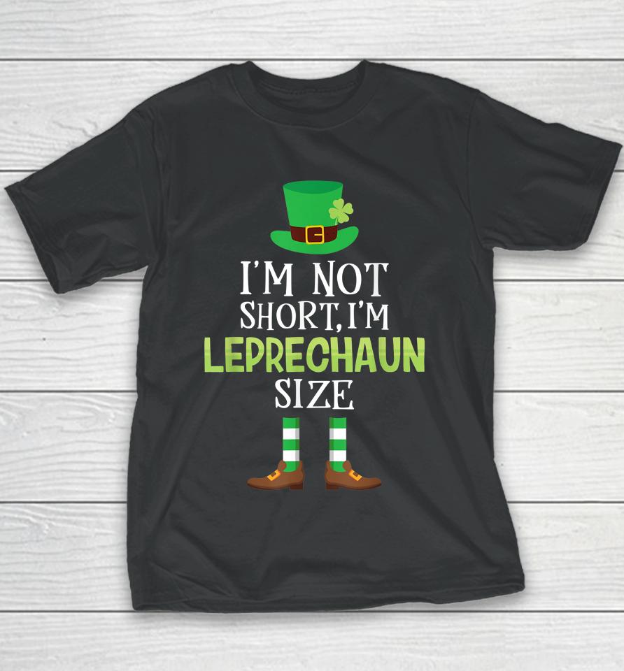 I'm Not Short I'm Leprechaun Size St Patrick's Day Youth T-Shirt