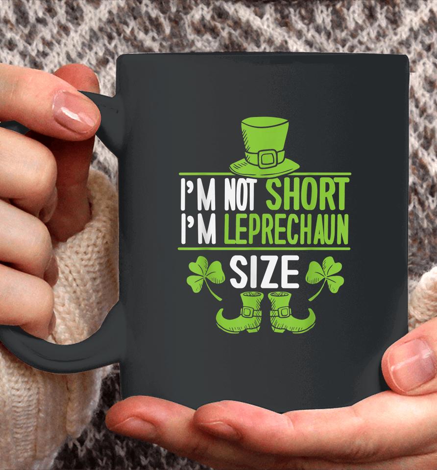 I'm Not Short I'm Leprechaun Size St Patrick's Day Coffee Mug