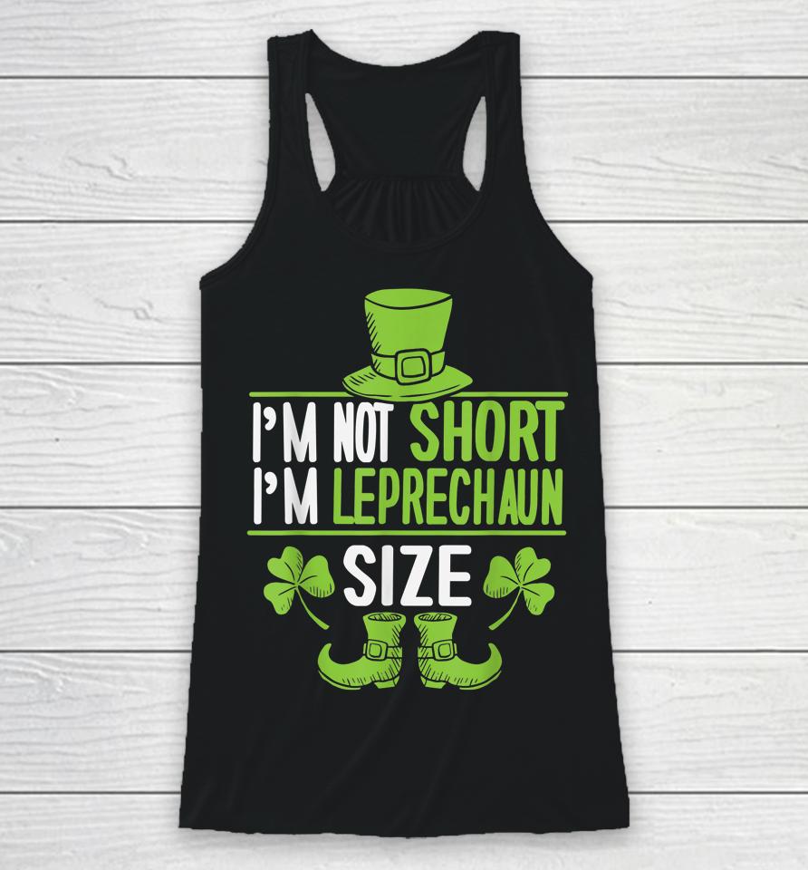 I'm Not Short I'm Leprechaun Size St Patrick's Day Racerback Tank