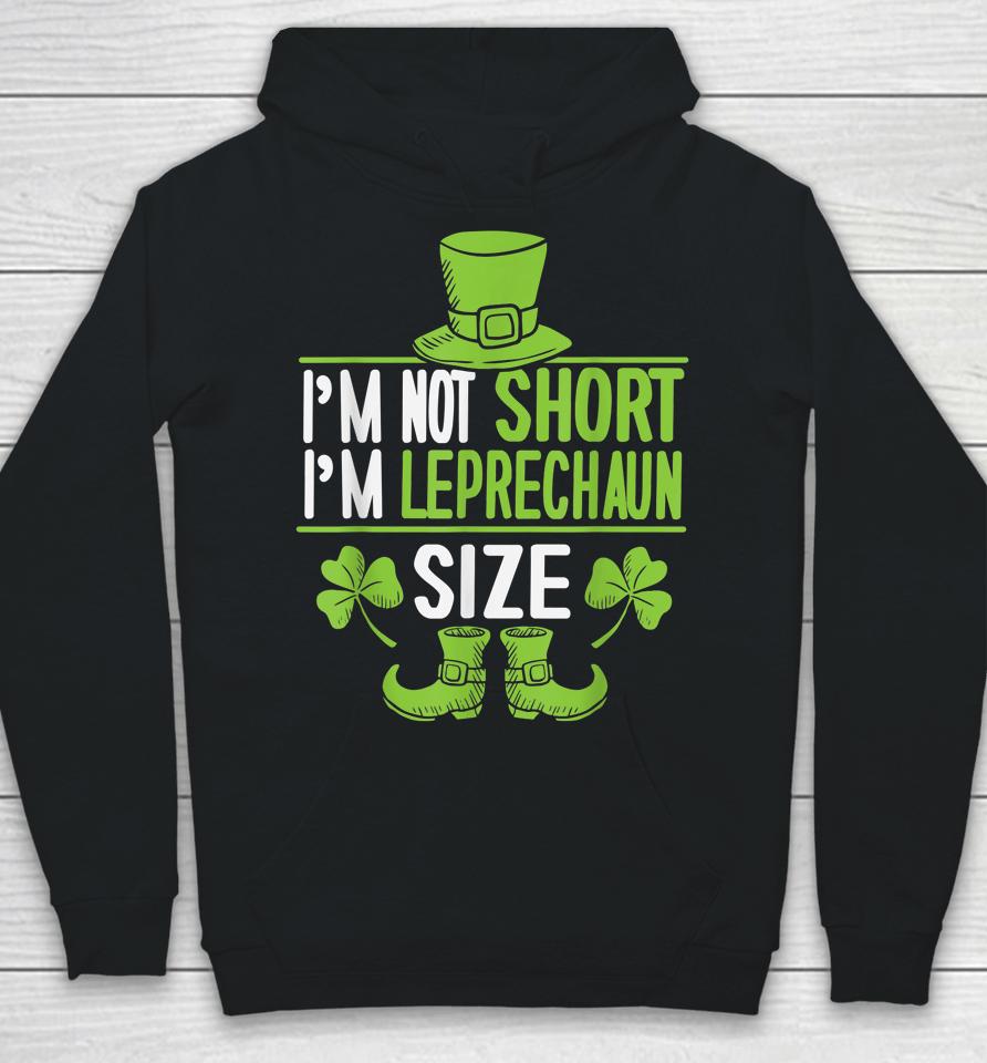 I'm Not Short I'm Leprechaun Size St Patrick's Day Hoodie