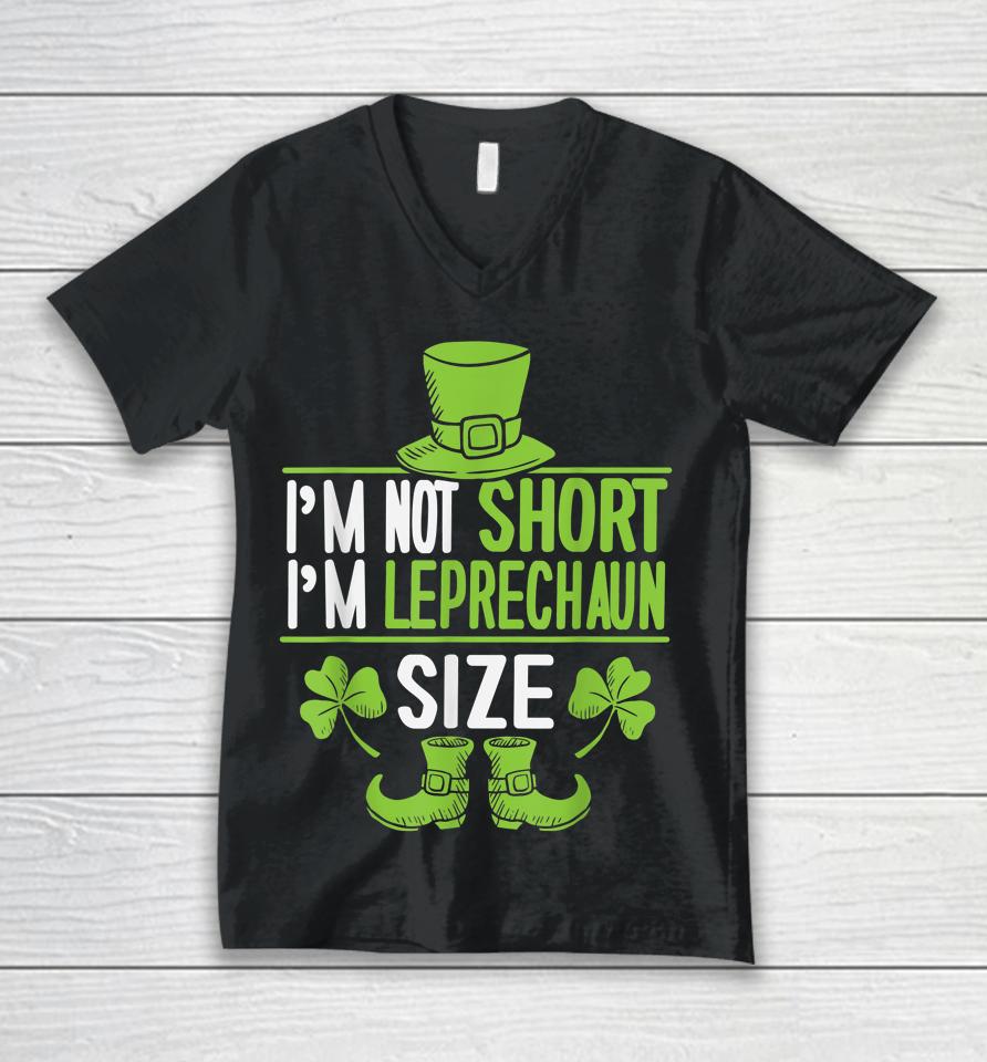 I'm Not Short I'm Leprechaun Size St Patrick's Day Unisex V-Neck T-Shirt