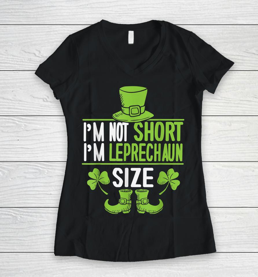 I'm Not Short I'm Leprechaun Size St Patrick's Day Women V-Neck T-Shirt