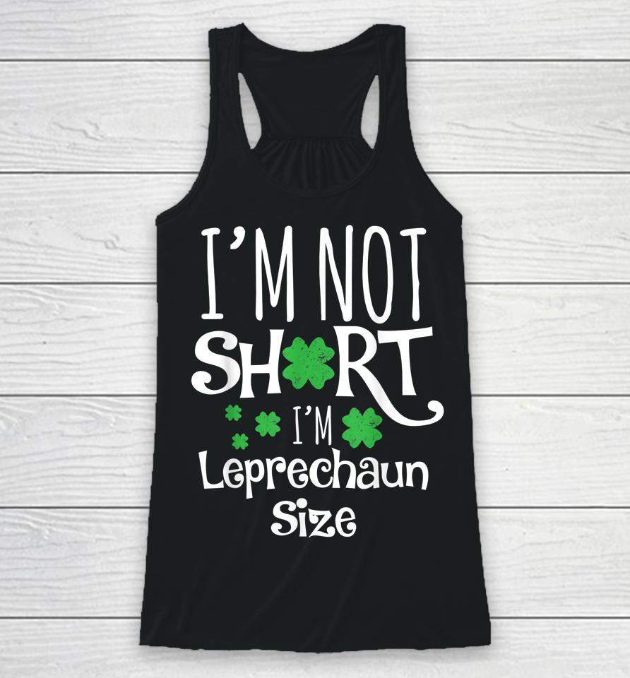 I'm Not Short I'm Leprechaun Size St Patricks Day Racerback Tank