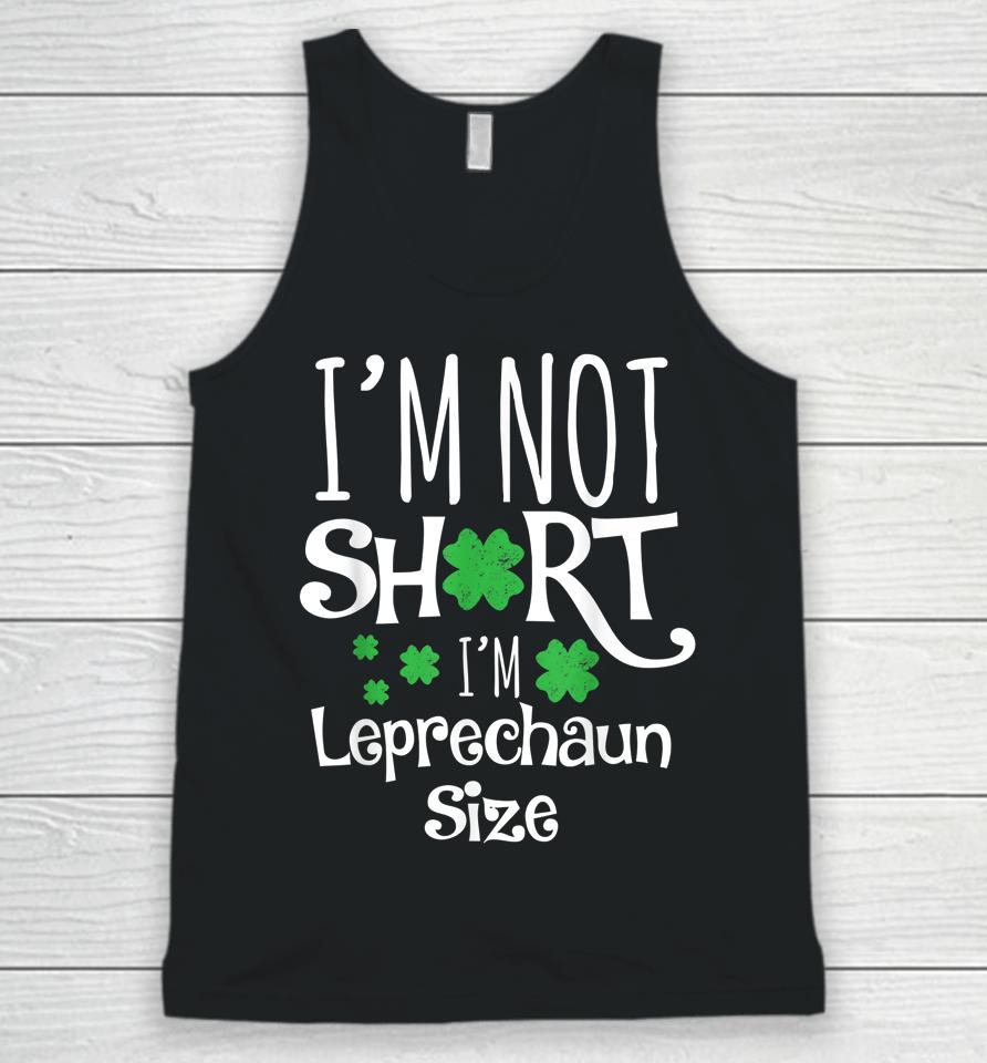 I'm Not Short I'm Leprechaun Size St Patricks Day Unisex Tank Top
